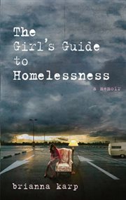 The girl's guide to homelessness : a memoir cover image