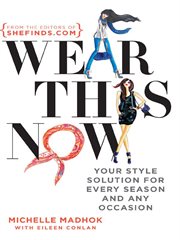 Wear this now : your style solution for every season and any occasion cover image