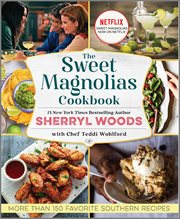 The sweet magnolias cookbook : more than 150 favorite Southern recipes cover image