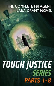 Tough justice series boxed set : The complete FBI agent Lara Grant novels. Parts 1-8 cover image