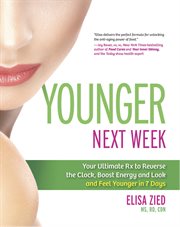Younger next week : your ultimate Rx to reverse the clock, boost energy and look and feel younger in 7 days cover image