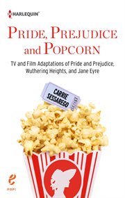 Pride, prejudice and popcorn : TV and film adaptations of Pride and Prejudice, Wuthering heights, and Jane Eyre cover image