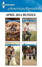 Harlequin American Romance April 2014 Bundle : Sweet Callahan Homecoming\In a Cowboy's Arms\Texas Dad\A Cowboy's Angel cover image
