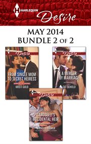 Harlequin desire. May 2014, bundle 2 of 2, From single mom to secret heiress ; Caroselli's accidental heir ; A merger by marriage cover image