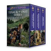 Texas K-9 Unit series : Books 1-3 cover image