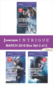 Harlequin intrigue March 2016 : Stranger in Cold Creek ; Shotgun justice ; Private bodyguard. Box set 2 of 2 cover image