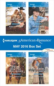 Harlequin American romance may 2016 box set : the Texas ranger's family\twins for the bull rider\her stubborn cowboy\a marriage in wyoming cover image