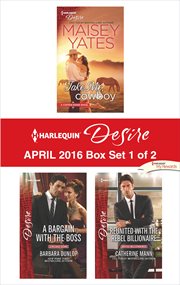 Harlequin desire april 2016, box set 1 of 2 : Take Me, Cowboy\A Bargain with the Boss\Reunited with the Rebel Billionaire cover image