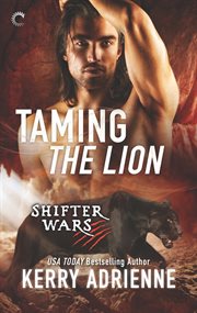 Taming the lion : Shifter Wars Series, Book 3 cover image