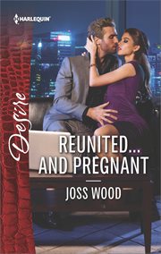 Reunited...and pregnant. A scandalous story of passion and romance cover image