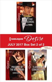 Harlequin desire July 2017 : Lone star baby scandal ; Pregnant by the billionaire ; Claiming the cowgirl's baby. Box set 2 of 2 cover image