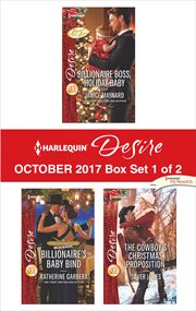 Harlequin desire October 2017 : Billionaire boss, holiday baby ; Billionaire's baby bind ; the cowboy's Christmas proposition. Box set 1 of 2 cover image