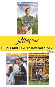 Harlequin love inspired September 2017 : Second chance Amish bride ; His secret Alaskan heiress ; The bachelor's unexpected family. Box set 1 of 2 cover image