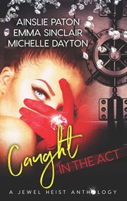 Caught in the act: a jewel heist romance anthology. An Anthology cover image