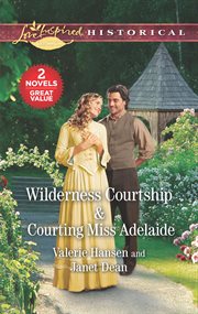 Wilderness courtship ; : & Courting Miss Adelaide cover image