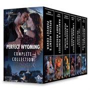 Perfect wyoming complete collection : special agent's perfect cover\rancher's perfect baby rescue\a daughter's perfect secret\lawman's perfect surrender\the perfect outsider\mercenary's perfect mission cover image