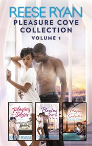 Pleasure cove collection volume 1 : playing with desire\playing with temptation\his holiday gift\playing with seduction cover image