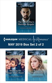 Harlequin medical romance May 2019 : the sheikh doc's marriage bargain ; Meanding the single dad's heart ; Rescued by her rival. Box set 2 of 2 cover image