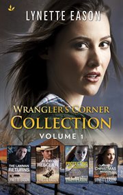 Wrangler's Corner collection : the lawman returns ; Rodeo rescuer ; Protecting her daughter ; Classified Christmas mission. Volume 1 cover image