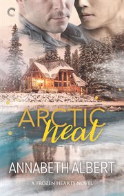 Arctic heat. An Alaska Romance cover image