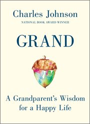 Grand : a grandparent's wisdom for a happy life : a work from the Johnson Sonstruction Co cover image