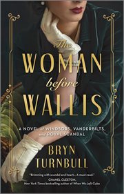 The woman before wallis. A Novel of Windsors, Vanderbilts, and Royal Scandal cover image