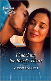 Unlocking the rebel's heart cover image