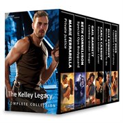 The Kelley legacy complete collection : private justice\special ops bodyguard\cowboy under siege\rancher under cover\missing mother-to-be\captain's call of duty cover image