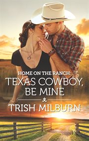 Home on the ranch: texas cowboy, be mine cover image