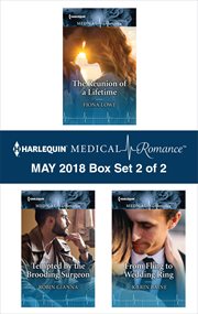 Harlequin medical romance May 2018 : The reunion of a lifetime ; Tempted by the brooding surgeon ; From fling to wedding ring. Box set 2 of 2 cover image