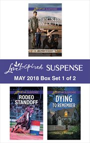 Love inspired suspense May 2018 : Bound by duty ; Rodeo standoff ; Dying to remember. Box set 1 of 2 cover image