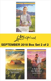 Love inspired September 2018 : Runaway Amish bride ; Dry Creek daddy ; A baby for the minister. Box set 2 of 2 cover image