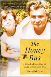 The honey bus : a memoir of loss, courage and a girl saved by bees cover image