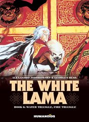 The white lama. Volume 6, Water triangle, fire triangle cover image