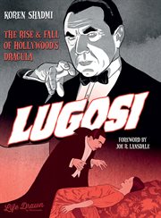 Lugosi. The Rise and Fall of Hollywood's Dracula cover image