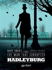 Mark Twain's the Man that Corrupted Hadleyburg : Mark Twain's the Man that Corrupted Hadleyburg cover image