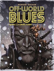 Off-world blues. Volume 1: A CRUEL GAME cover image