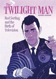 The twilight man : Rod Serling and the birth of television cover image