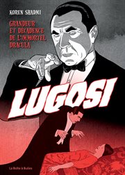 Bela Lugosi. Grandeur  et décadence de l'immortel Dracula cover image