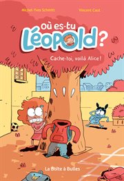 O es-tu Léopold?. Vol. 2. Cache-toi, voilà Alice! cover image
