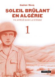Soleil brûlant en Algérie. Vol. 1. Un appelé dans la guerre cover image