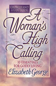 A woman's high calling : growth and study guide cover image