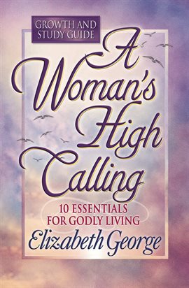Cover image for A Woman's High Calling Growth and Study Guide