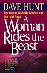 WOMAN RIDES THE BEAST : the Roman Catholic church and the last days cover image