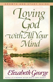 Loving god with all your mind growth and study guide cover image