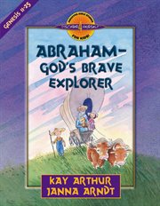 Abraham, God's brave explorer : Genesis 11-25 cover image