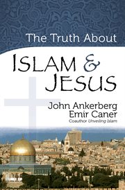 The truth about Islam and Jesus cover image