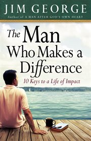 Man who makes a difference : 10 keys to a life of impact cover image