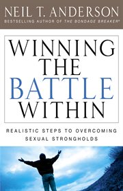 Winning the battle within : realistic steps to overcoming sexual strongholds cover image