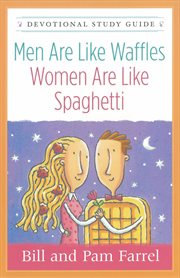 Men are like waffles, women are like spaghetti : devotional study guide cover image